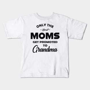 New Grandma - Only the best moms get promoted to grandma Kids T-Shirt